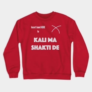 Insert Hand Here to Kalima Shakti De (T-Shirt) Crewneck Sweatshirt